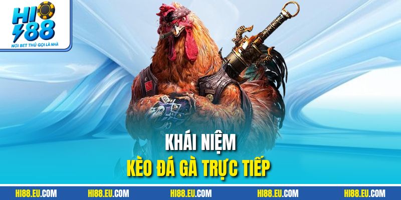 Khái niệm kèo đá gà trực tiếp 